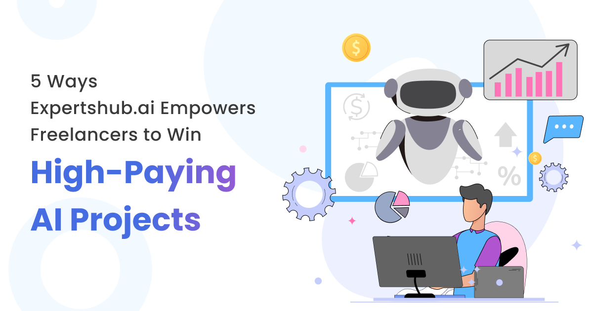 5 Ways Expertshub.ai Empowers Freelancers to Land High-Paying AI Projects