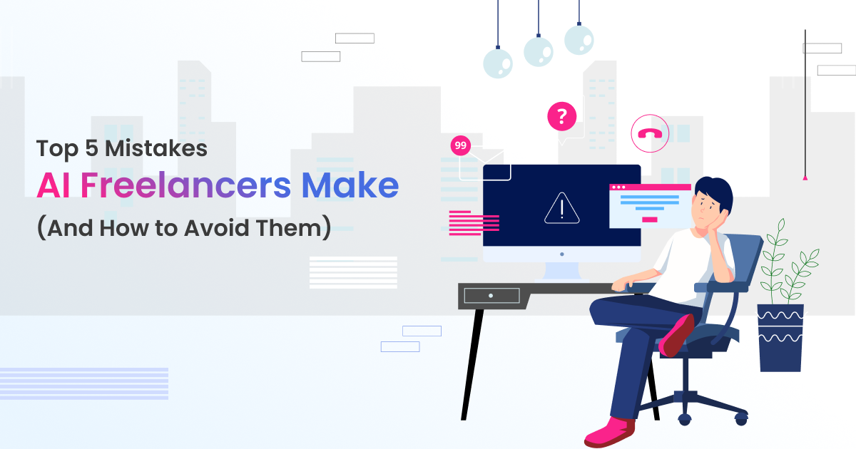 Top 5 Mistakes Freelancers Make When Looking for AI Projects (And How to Avoid Them)