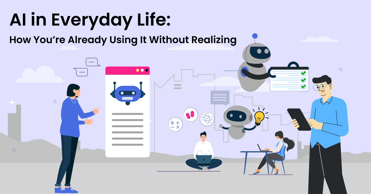 AI in Everyday Life: How You’re Already Using It Without Realizing