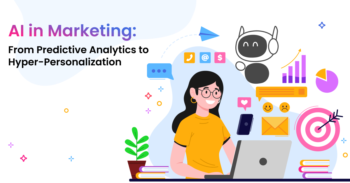 AI in Marketing: From Predictive Analytics to Hyper-Personalization