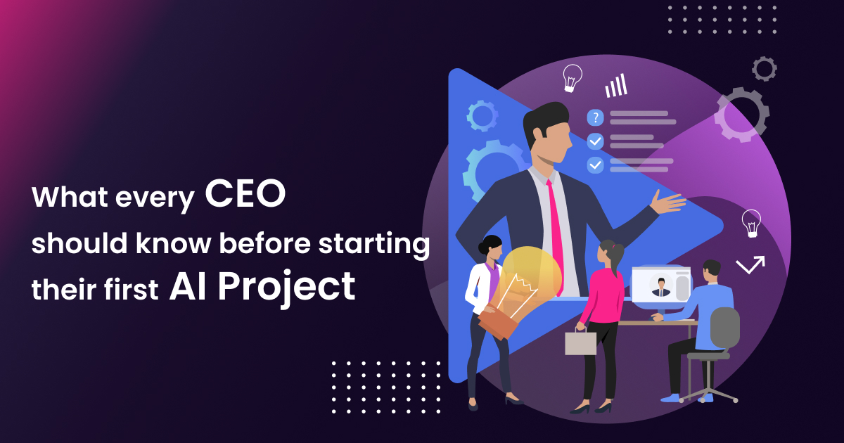 What Every CEO Should Know Before Starting Their First AI Project