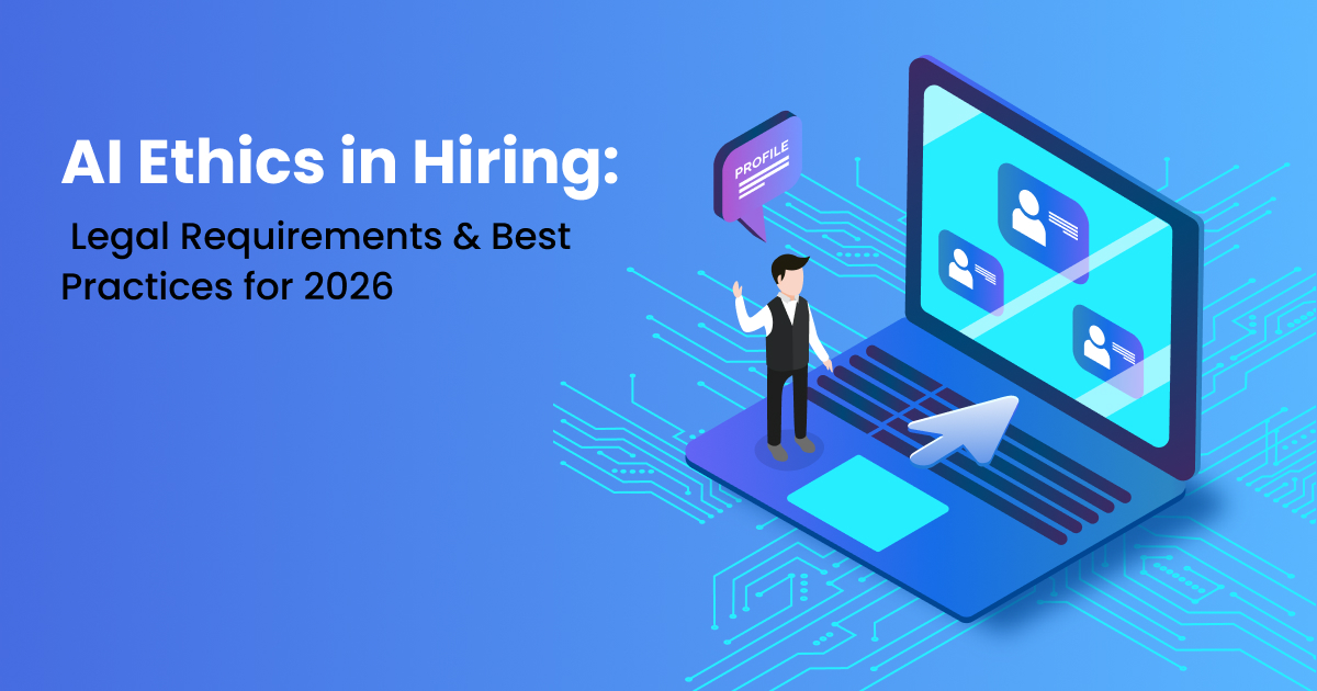 AI Ethics in Hiring: Legal Requirements & Best Practices for 2026