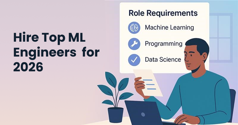 Hire Machine Learning Engineers: A Complete Guide for 2026
