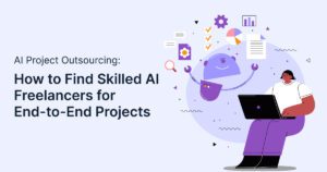 AI Project Outsourcing: How to Find Skilled AI Freelancers for End-to-End Projects