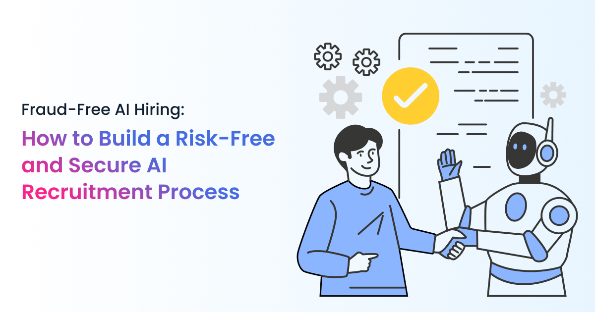 Fraud-Free AI Hiring: How to Build a Risk-Free and Secure AI Recruitment Process