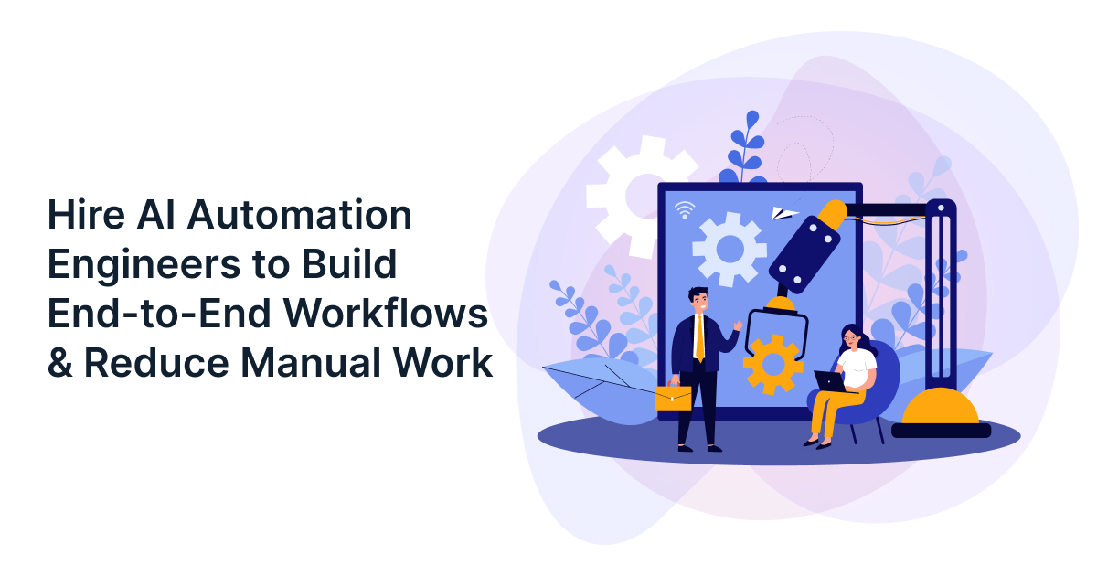 Hire AI Automation Engineers to Build End-to-End Workflows & Reduce Manual Work