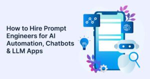 How to Hire Prompt Engineers for AI Automation, Chatbots & LLM Apps