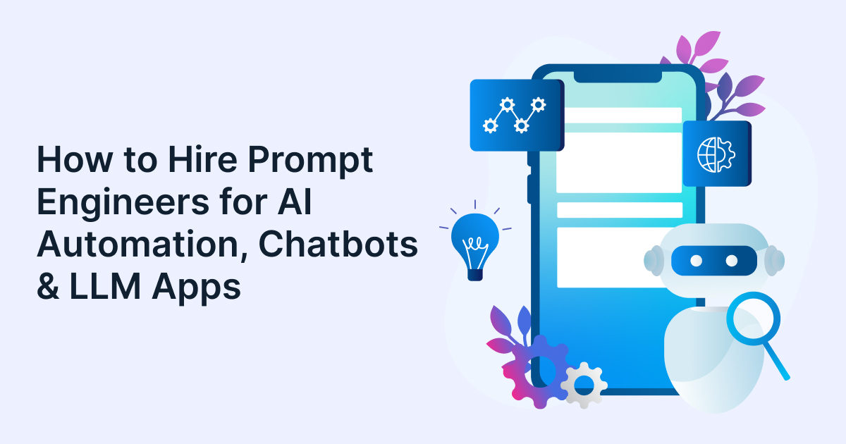 How to Hire Prompt Engineers for AI Automation, Chatbots & LLM Apps