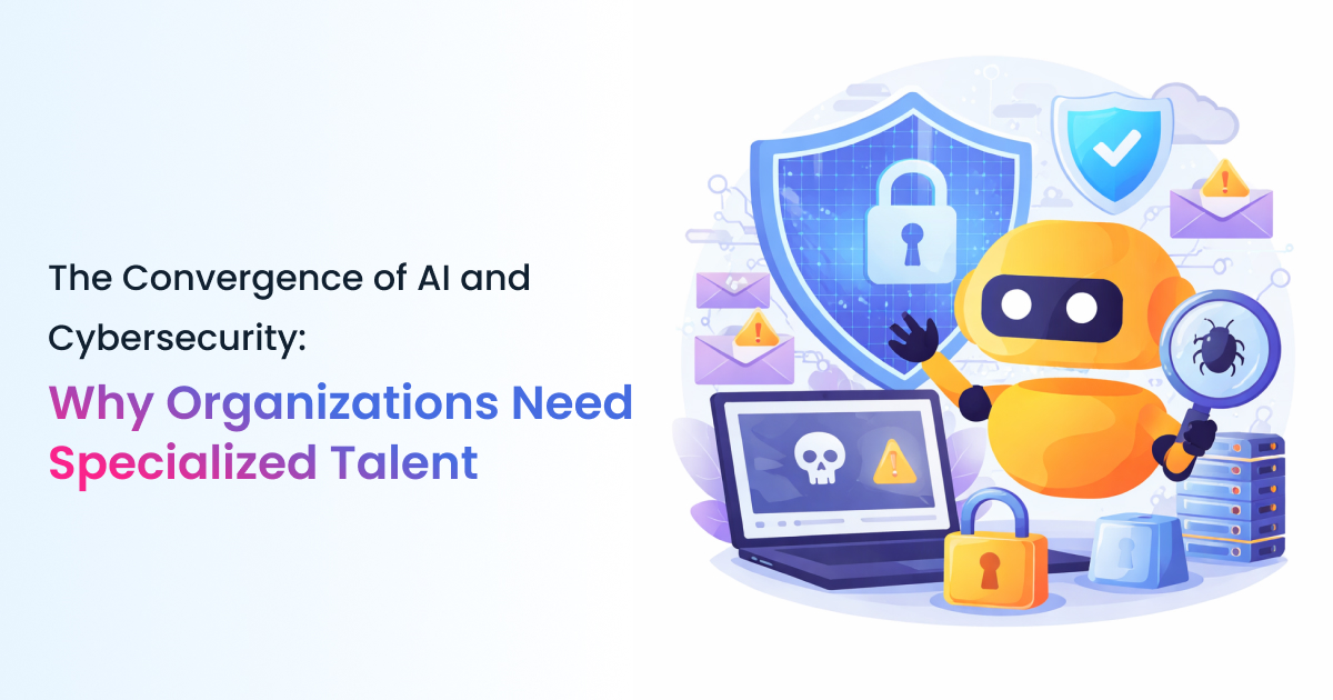 The Convergence of AI and Cybersecurity: Why Organizations Need Specialized Talent
