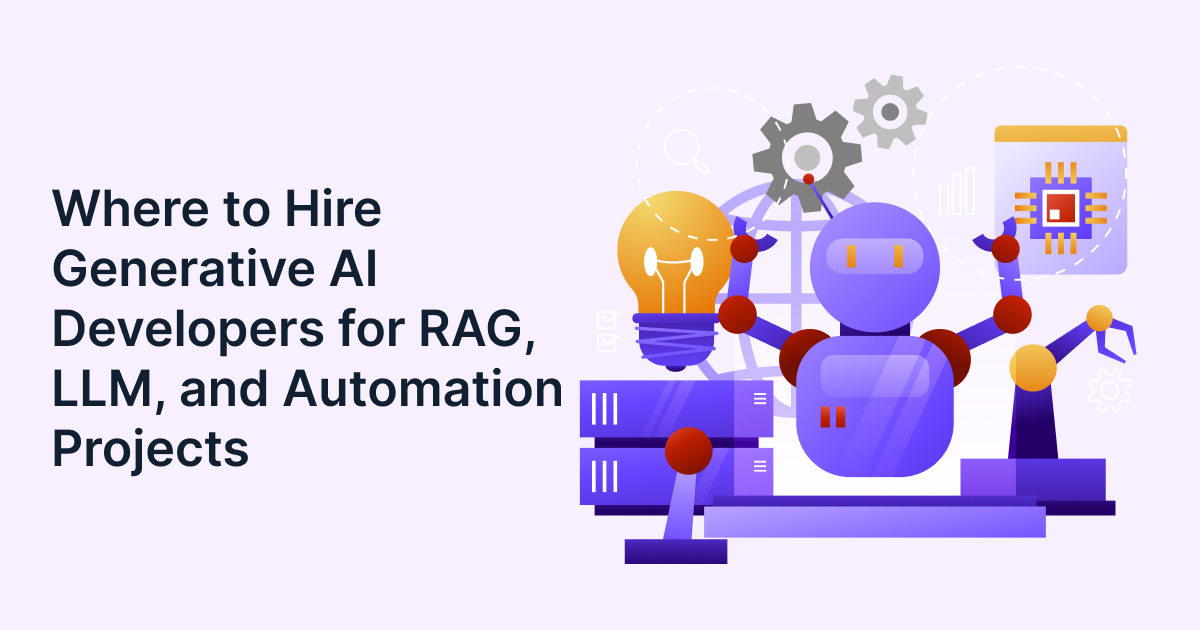 Where to Hire Generative AI Developers for RAG, LLM, and Automation Projects