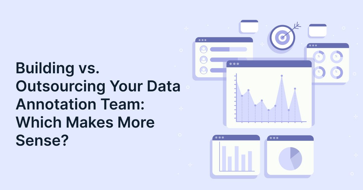 Building vs Outsourcing Your Data Annotation Team: Which Makes More Sense?