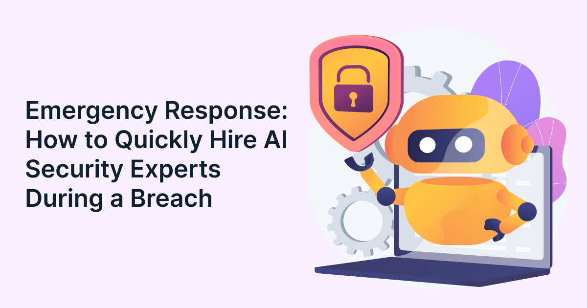 Emergency AI Incident Response: How to Quickly Hire AI Security Experts During a Breach