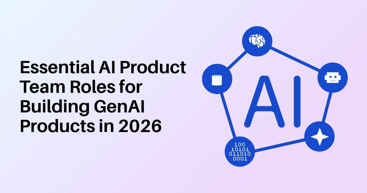 Essential AI Product Team Roles for Building GenAI Products in 2026