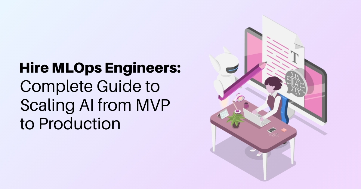 Hire MLOps Engineers: Complete Guide to Scaling AI from MVP to Production