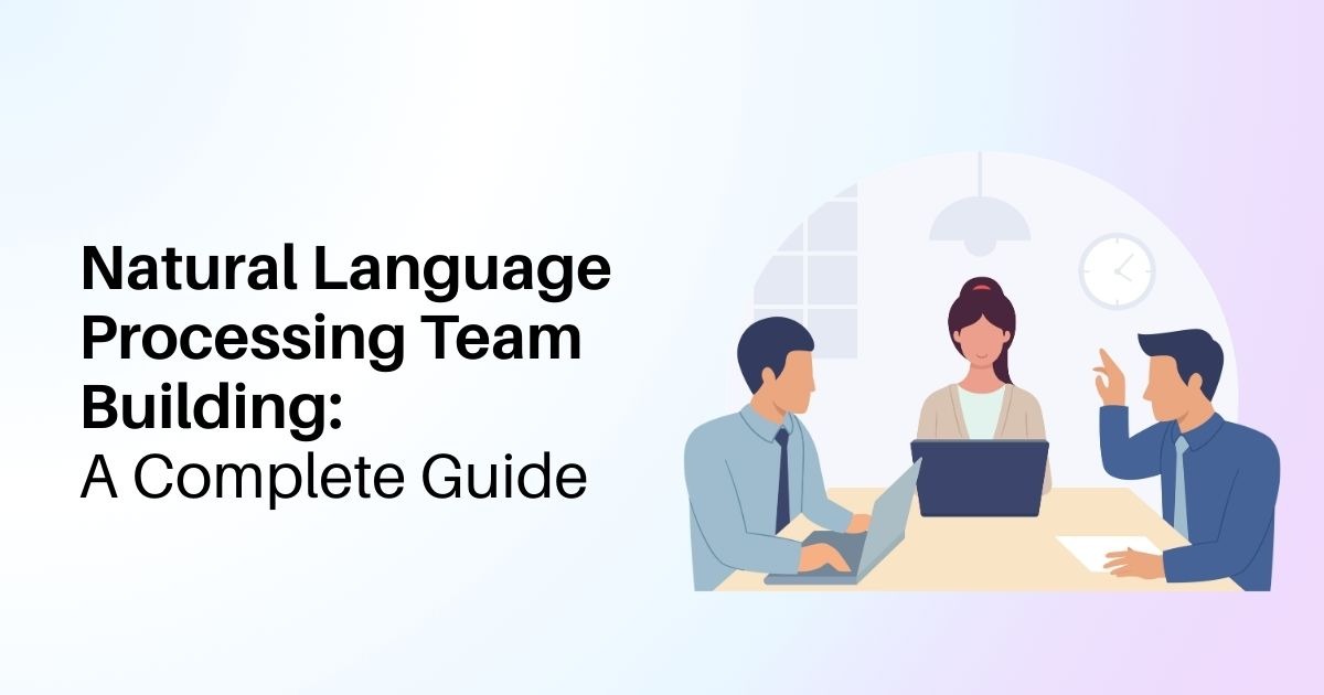 Natural Language Processing Team Building: A Complete Guide