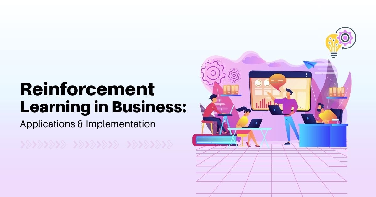 Reinforcement Learning in Business: Applications and Implementation