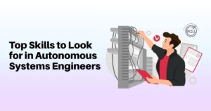 Top Skills to Look for in Autonomous Systems Engineers
