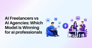 AI Freelancers vs AI Agencies: Which Model Is Winning for AI Professionals