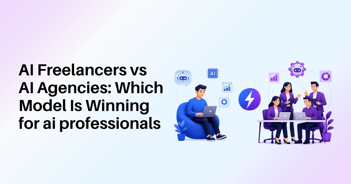 AI Freelancers vs AI Agencies: Which Model Is Winning for AI Professionals