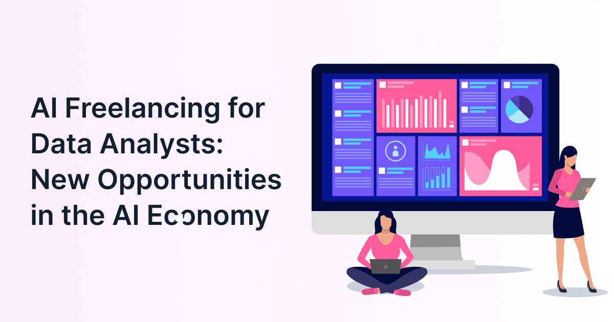 AI Freelancing for Data Analysts: New Opportunities in the AI Economy