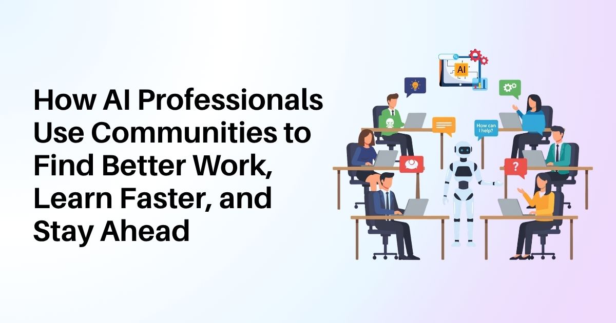 How AI Professionals Use Communities to Find Better Work, Learn Faster, and Stay Ahead