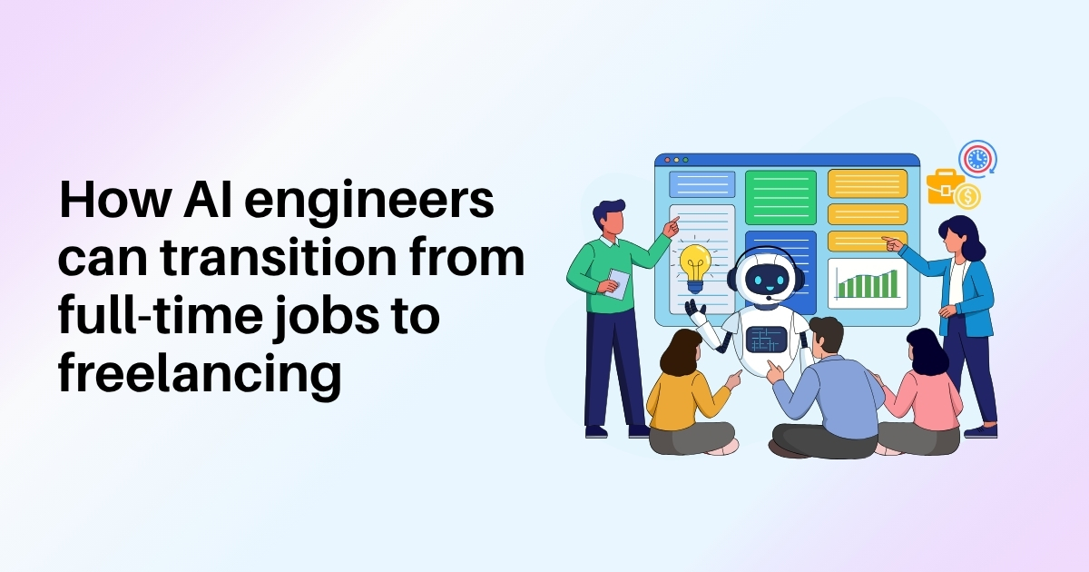 How AI engineers can transition from full-time jobs to freelancing