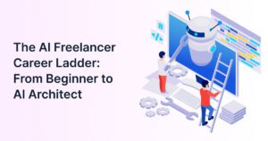 The AI Freelancer Career Ladder: From Beginner to AI Architect