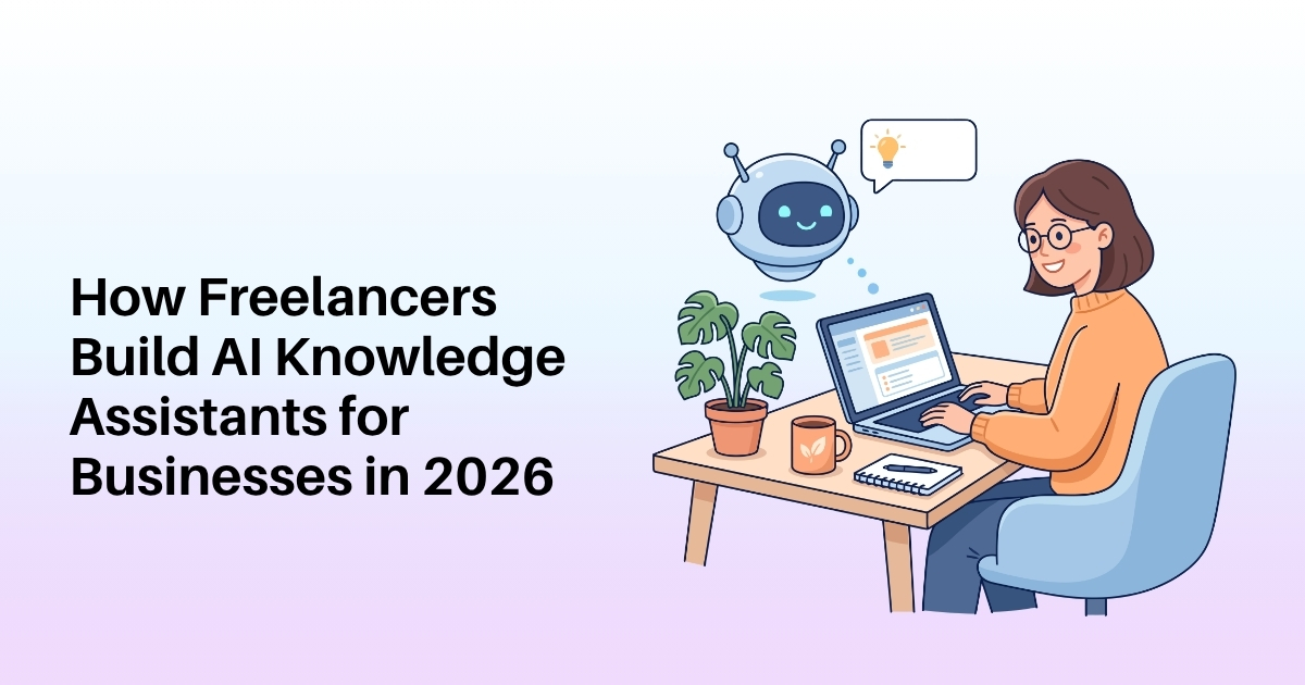 How Freelancers Build AI Knowledge Assistants for Businesses in 2026 (And Turn It Into a $10K+ Service)
