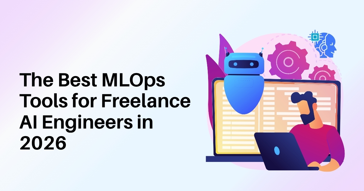 The Best MLOps Tools for Freelance AI Engineers in 2026