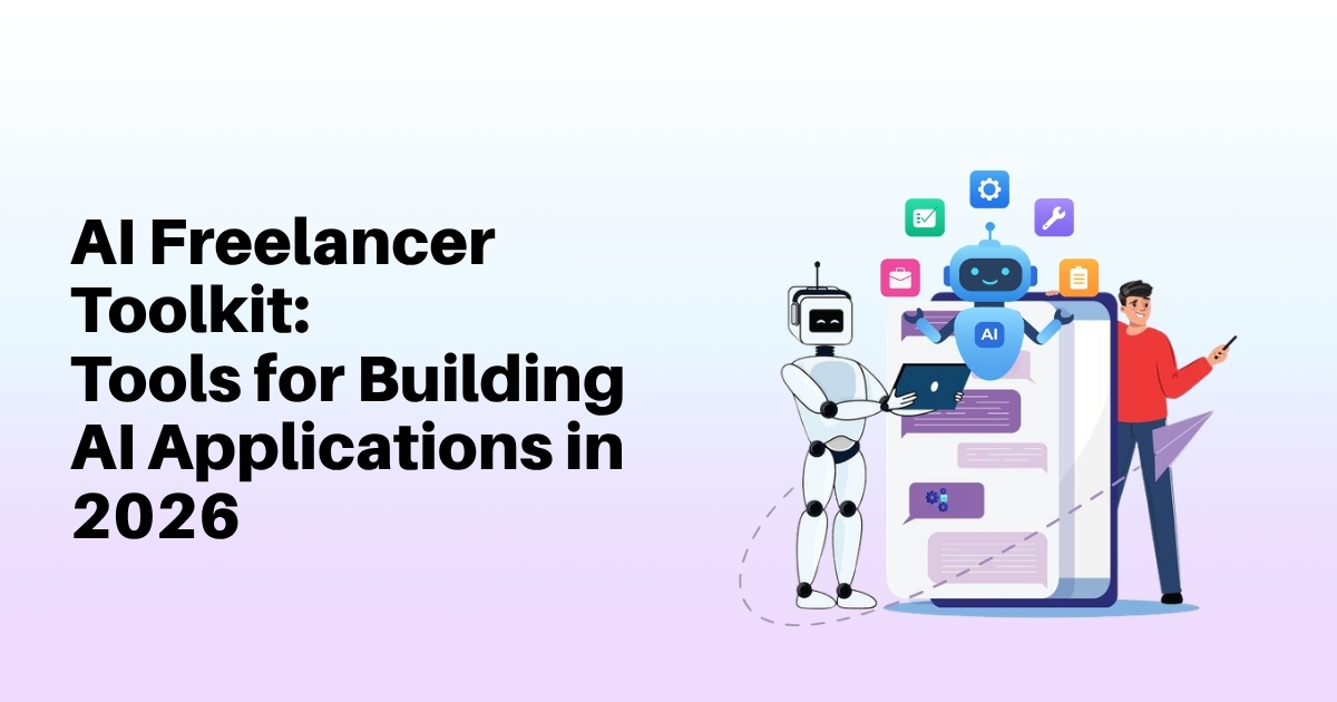 AI Freelancer Toolkit: Tools for Building AI Applications in 2026