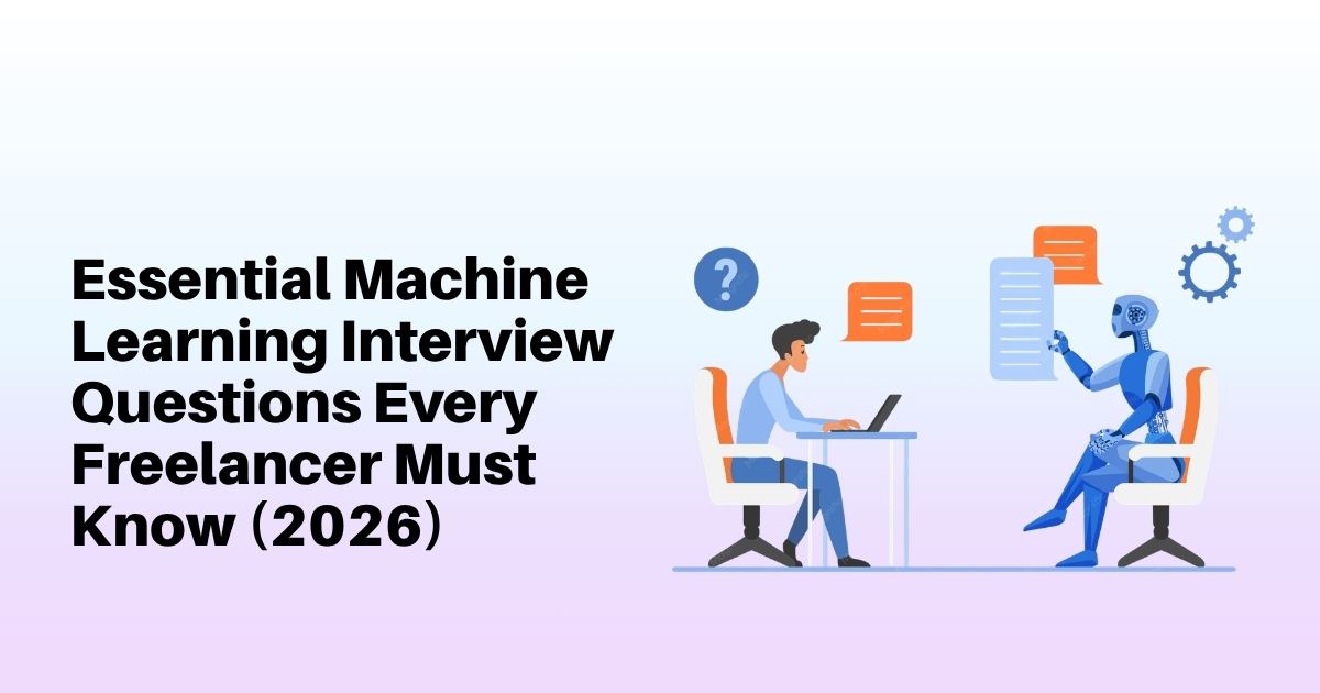 Essential Machine Learning Interview Questions Every Freelancer Must Know (2026)