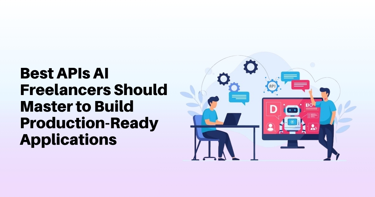 Best APIs AI Freelancers Should Master to Build Production-Ready Applications