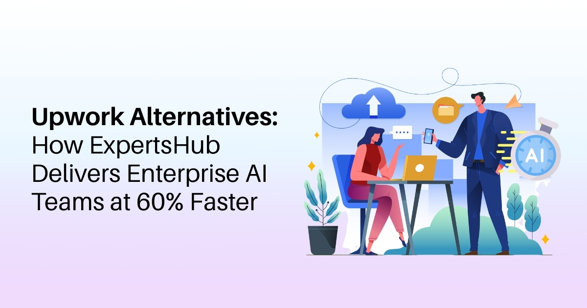 Upwork Alternatives: How ExpertsHub Delivers Enterprise AI Teams at 60% Faster