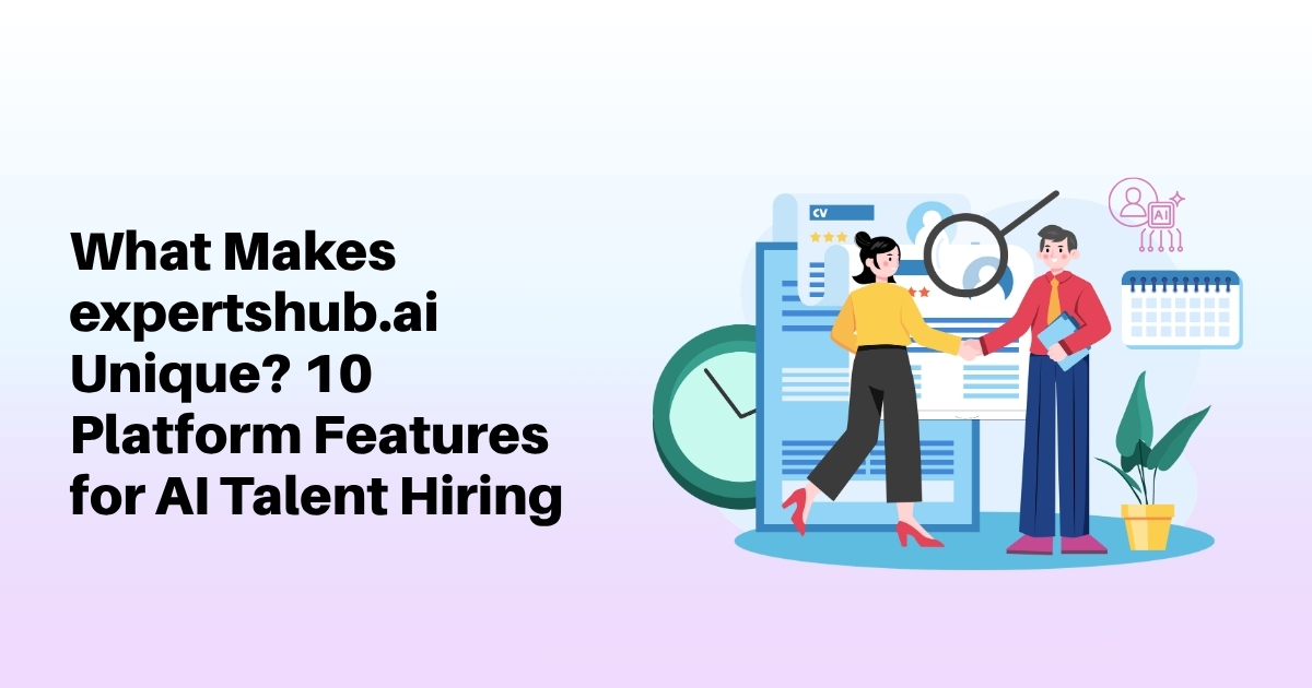What Makes expertshub.ai Unique? 10 Platform Features for AI Talent Hiring