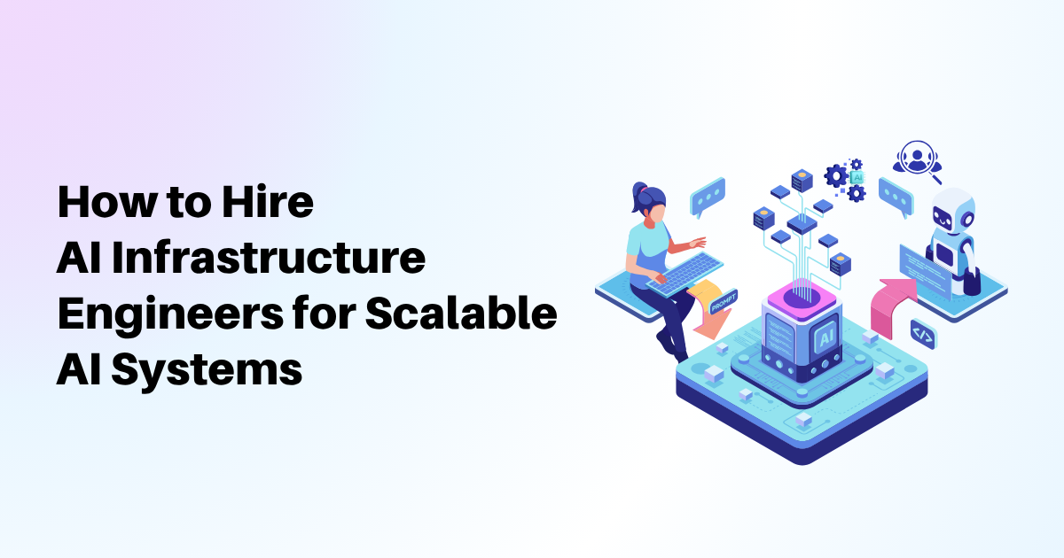 How to Hire AI Infrastructure Engineers for Scalable AI Systems