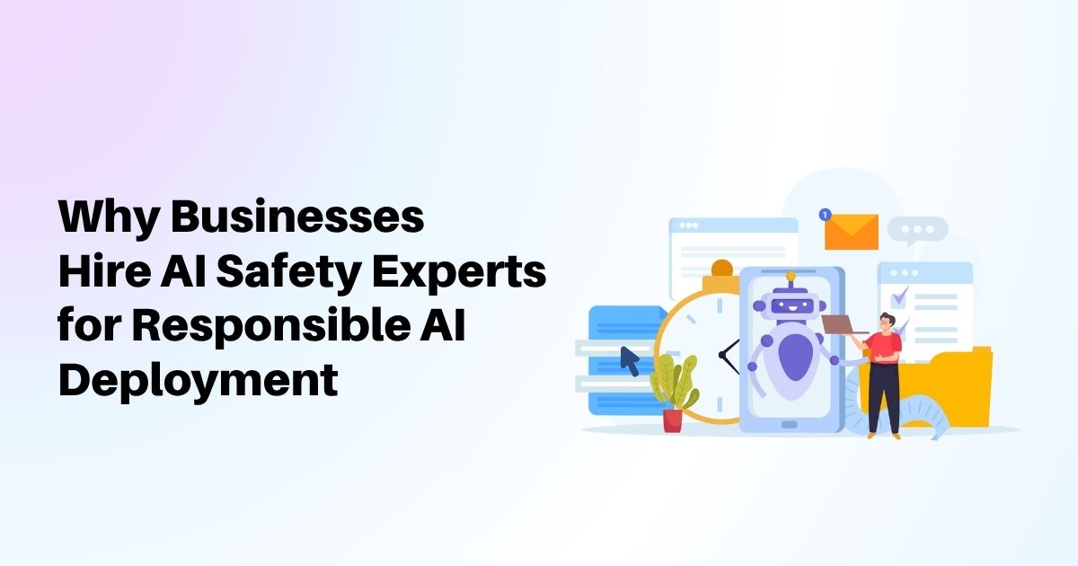 Why Businesses Hire AI Safety Experts for Responsible AI Deployment