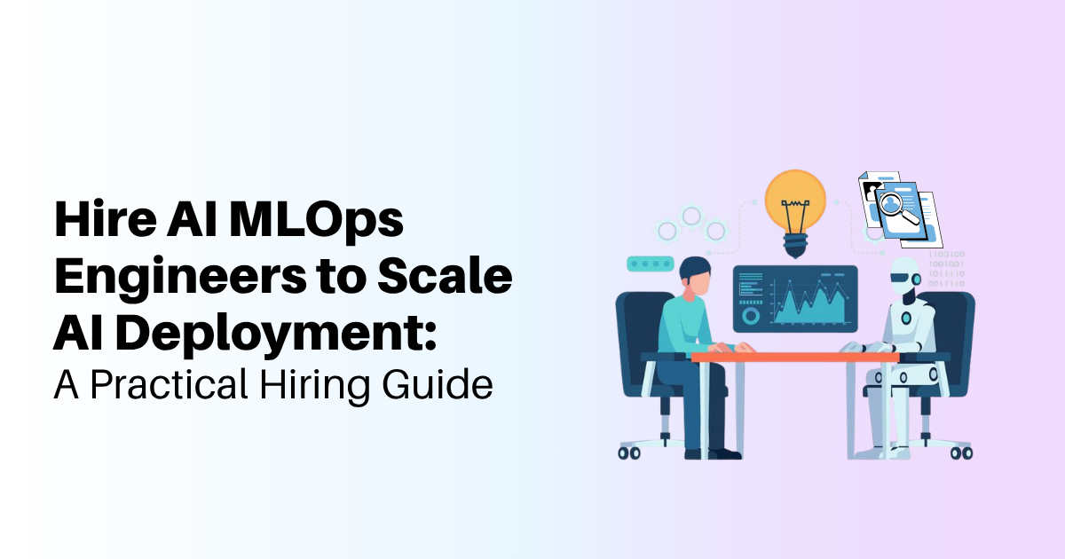 Hire AI MLOps Engineers to Scale AI Deployment: A Practical Hiring Guide