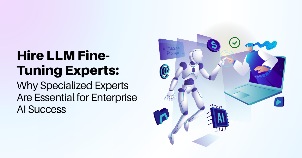 Hire LLM Fine-Tuning Experts: Why Specialized Experts Are Essential for Enterprise AI Success